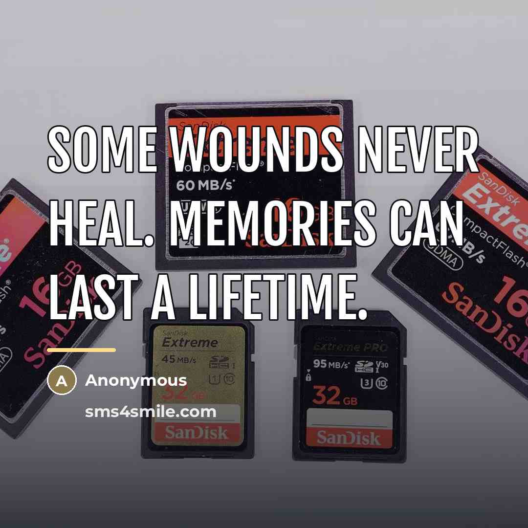 “Some wounds never heal. Memories can last a lifetime.…” quote by Anonymous