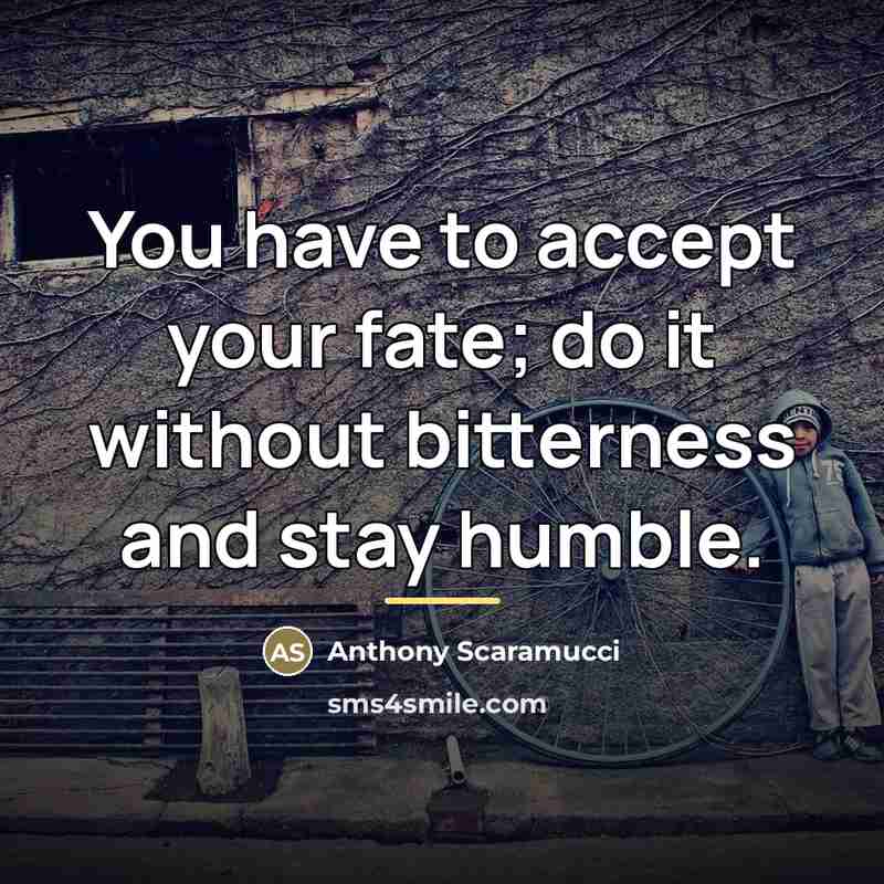 “You have to accept your fate; do it without bitterness…” quote by Anthony Scaramucci