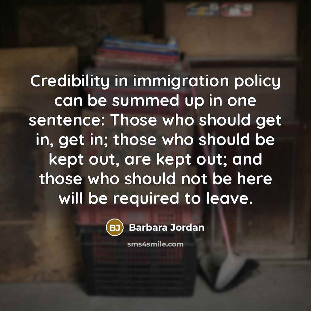 “Credibility in immigration policy can be summed up in one…” quote by Barbara Jordan