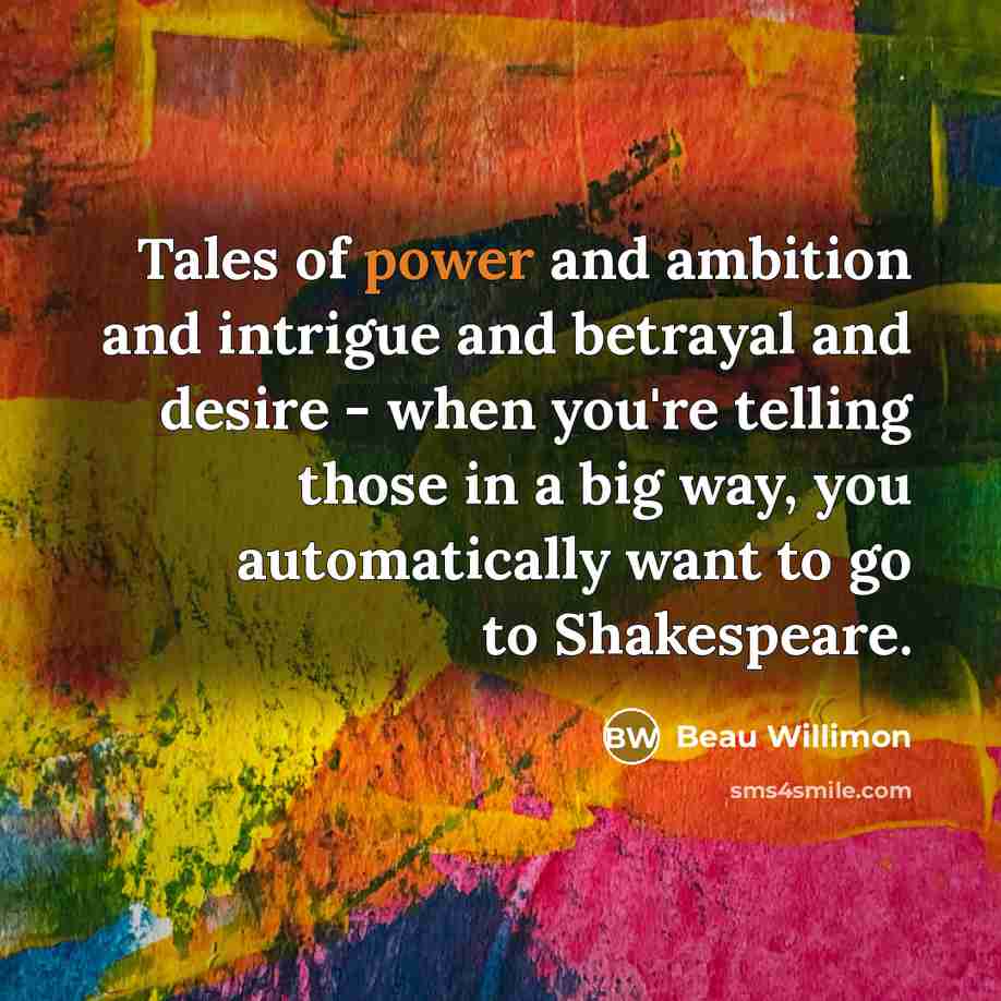 “Tales of power and ambition and intrigue and betrayal and…” quote by Beau Willimon
