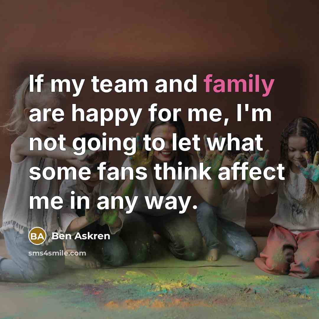“If my team and family are happy for me, I'm…” quote by Ben Askren
