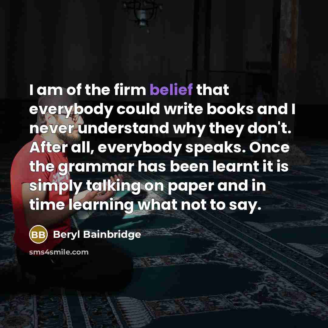 “I am of the firm belief that everybody could write…” quote by Beryl Bainbridge