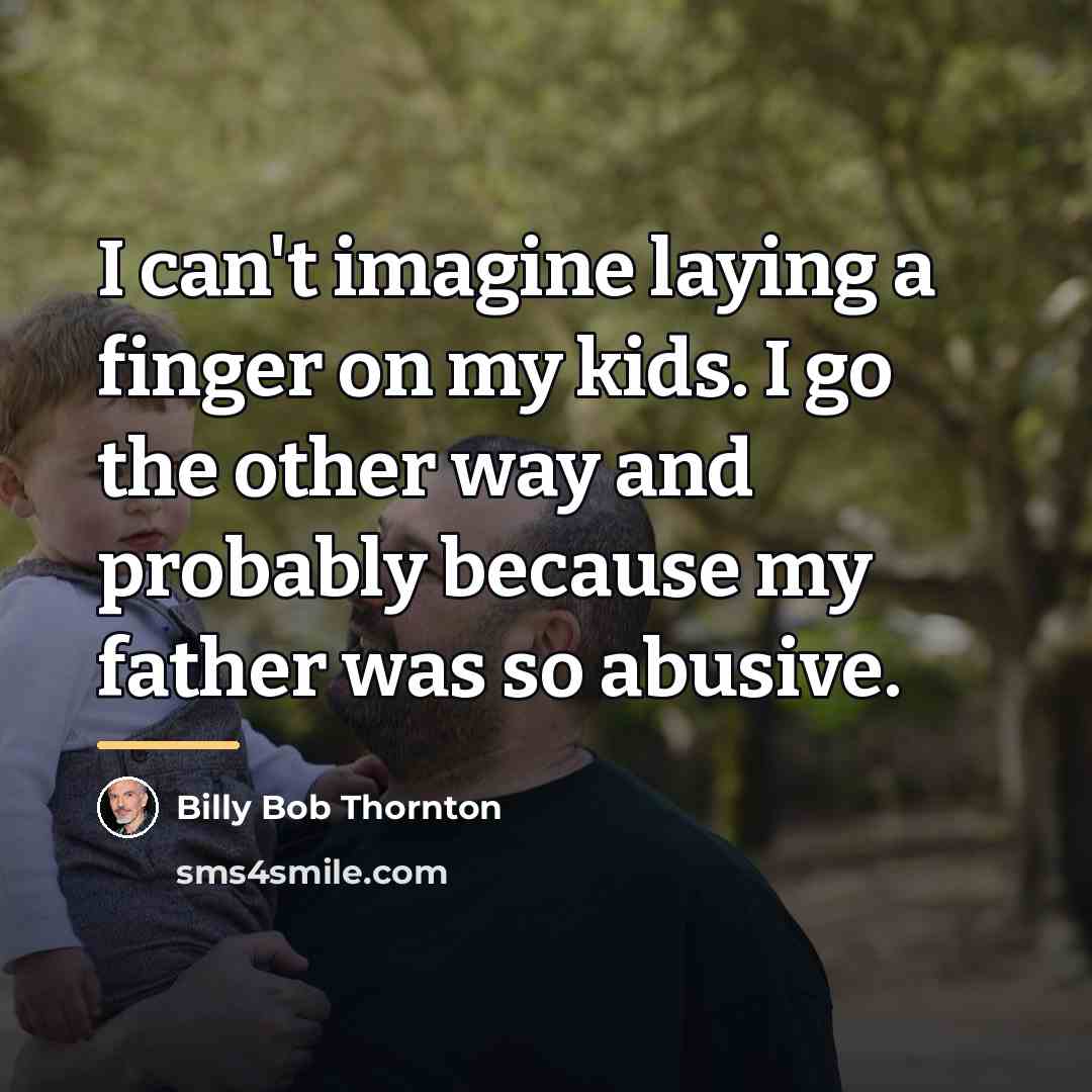 “I can't imagine laying a finger on my kids. I…” quote by Billy Bob Thornton
