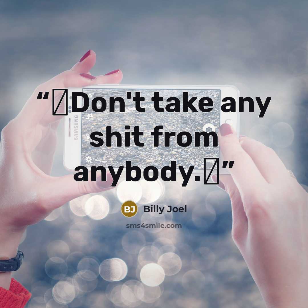 “❝Don't take any shit from anybody.❞” quote by Billy Joel