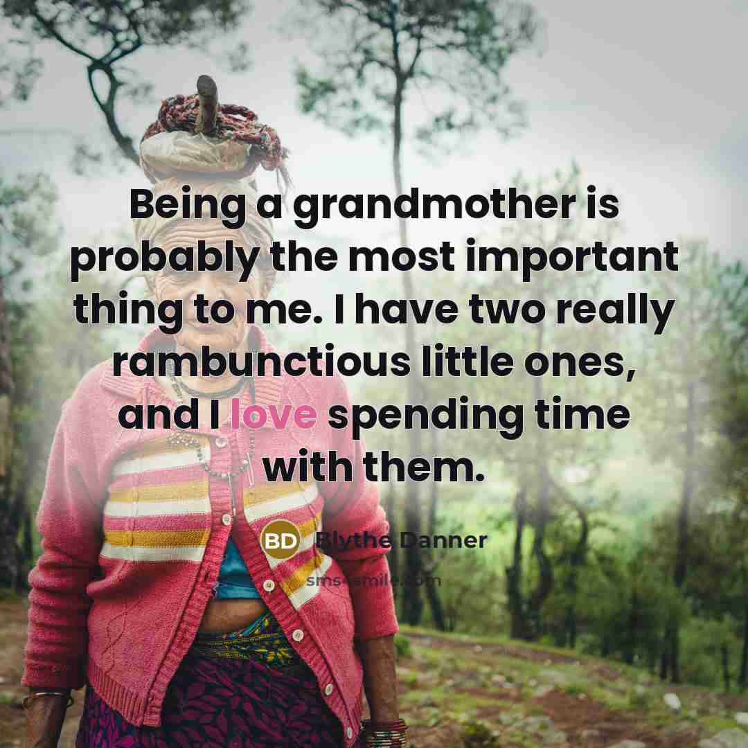 “Being a grandmother is probably the most important thing to…” quote by Blythe Danner