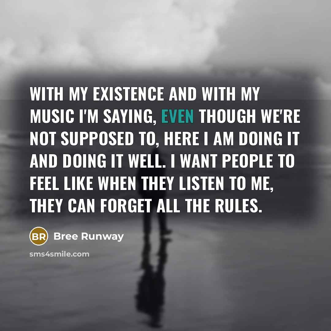 “With my existence and with my music I'm saying, even…” quote by Bree Runway