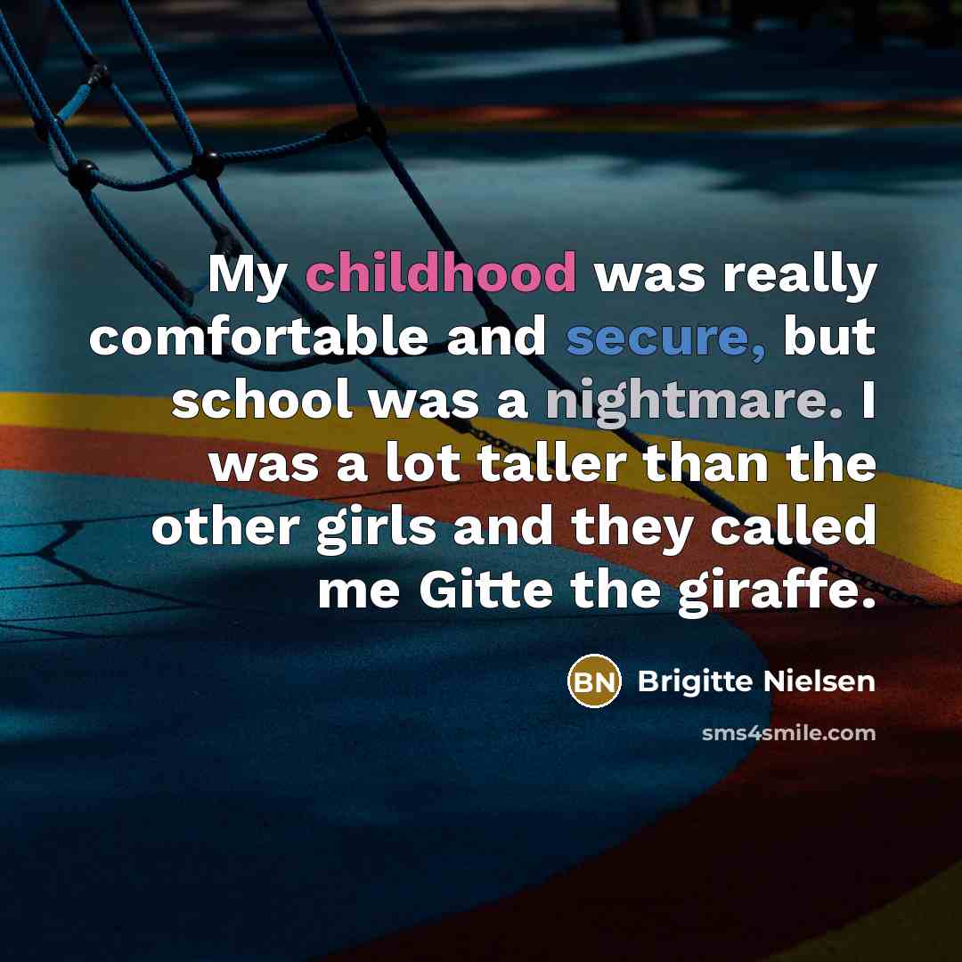 “My childhood was really comfortable and secure, but school was…” quote by Brigitte Nielsen