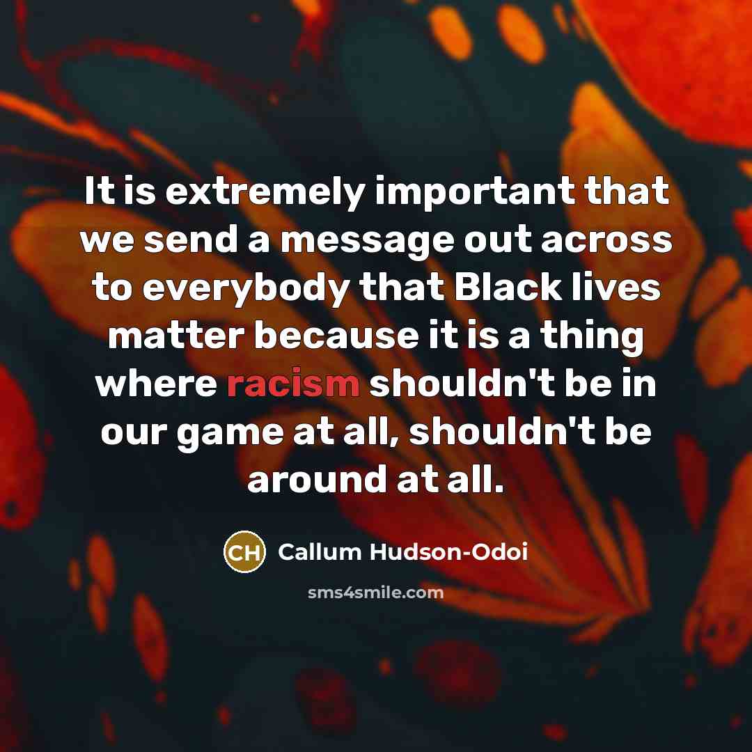 “It is extremely important that we send a message out…” quote by Callum Hudson-Odoi