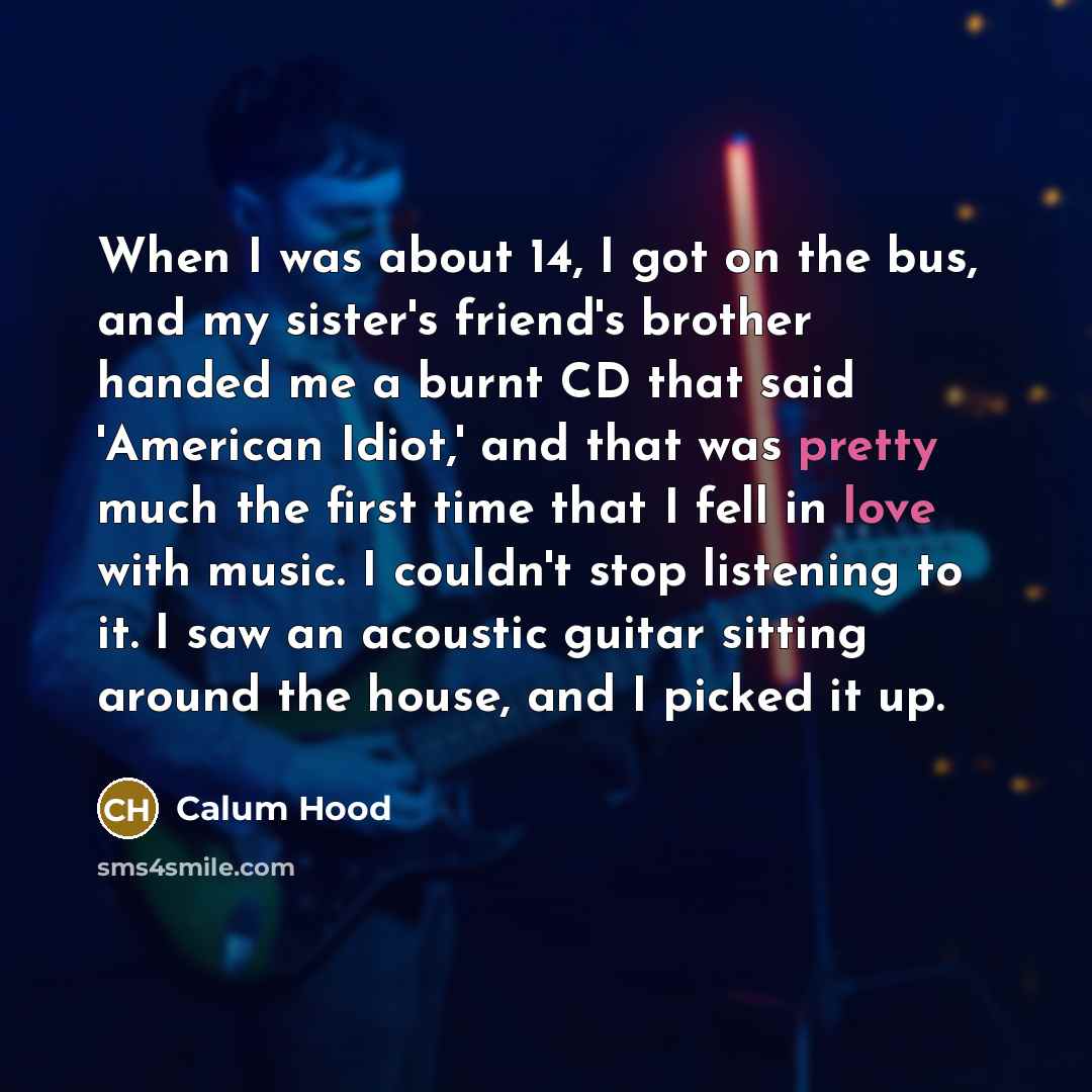 “When I was about 14, I got on the bus,…” quote by Calum Hood