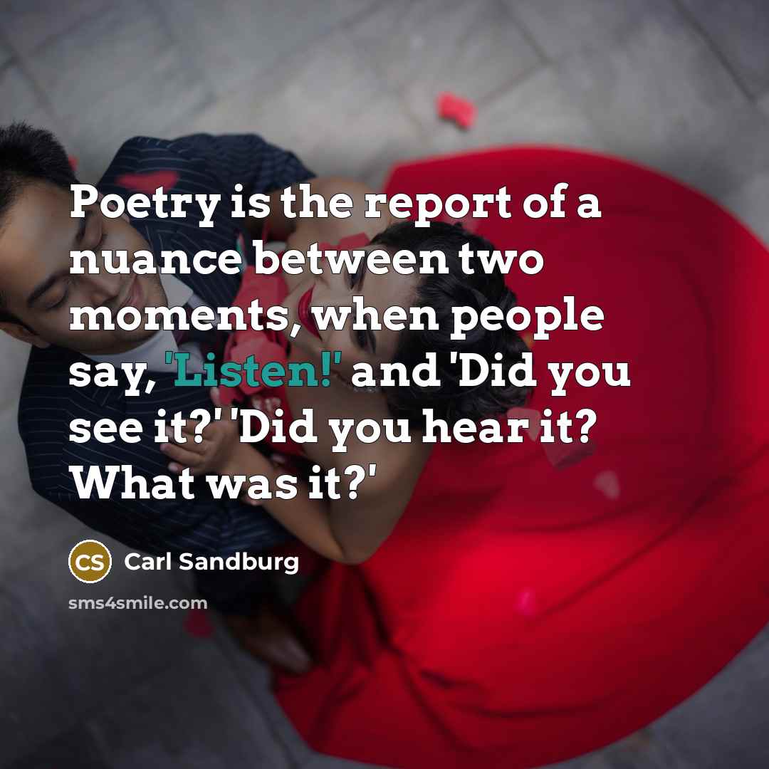 “Poetry is the report of a nuance between two moments,…” quote by Carl Sandburg