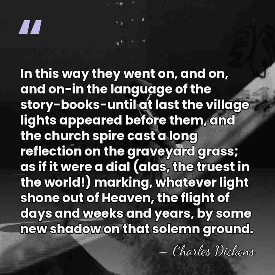 In this way they went on, and on, and on-in the language&hellip; - Charles Dickens