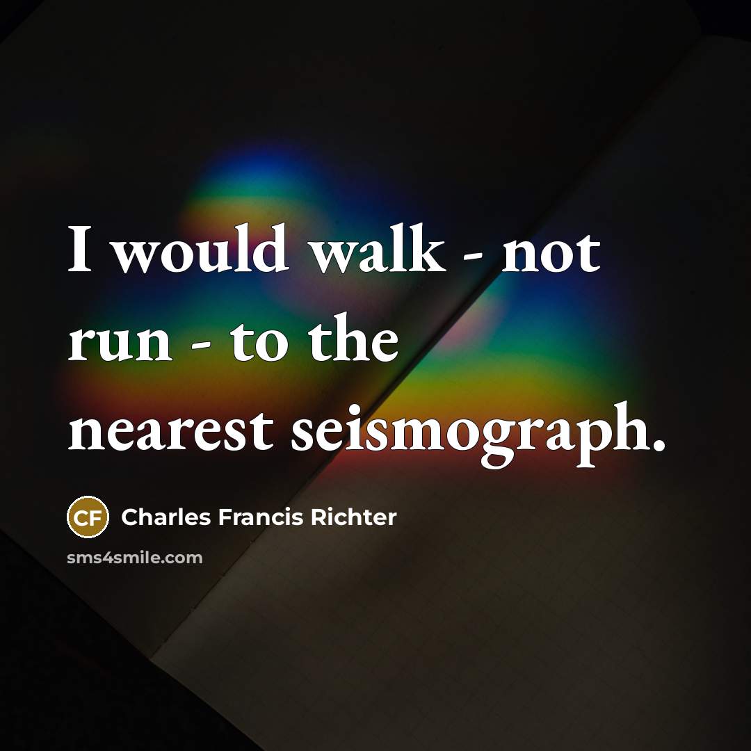 “I would walk - not run - to the nearest…” quote by Charles Francis Richter