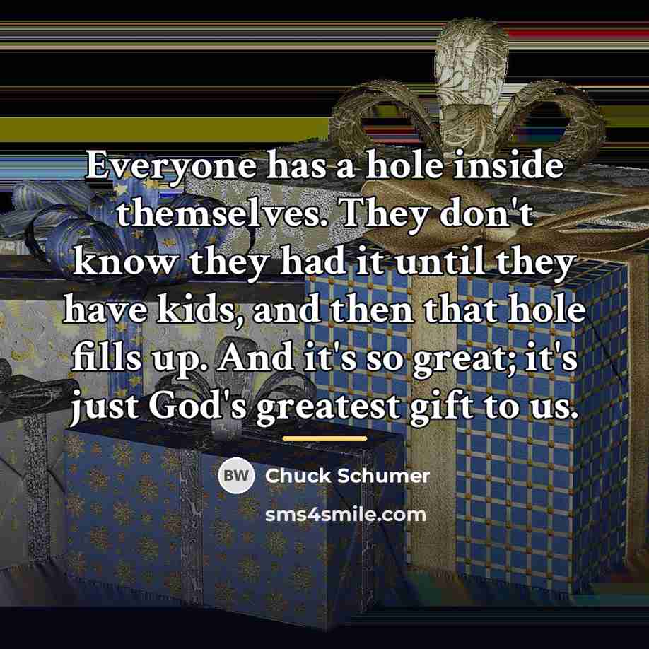 “Everyone has a hole inside themselves. They don't know they…” quote by Chuck Schumer