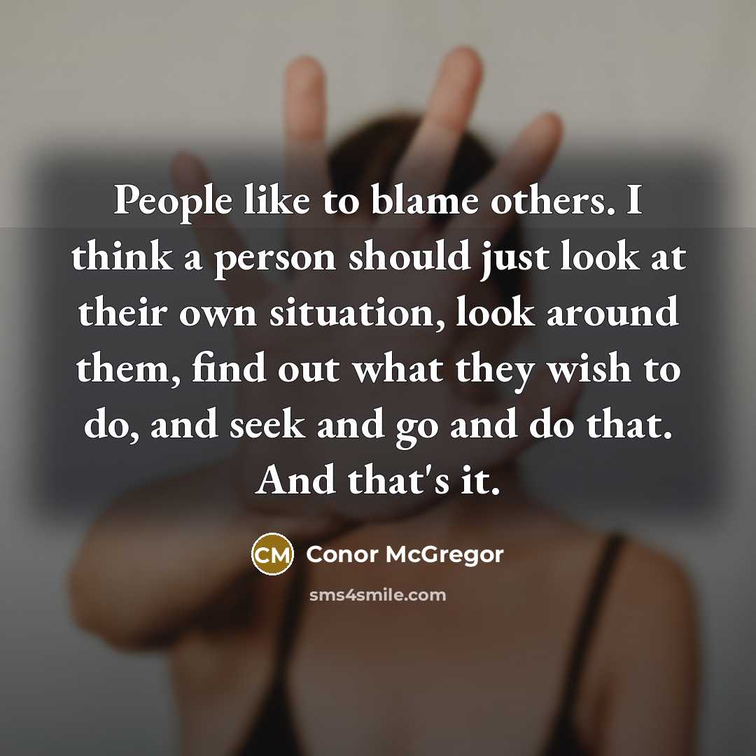 “People like to blame others. I think a person should…” quote by Conor McGregor