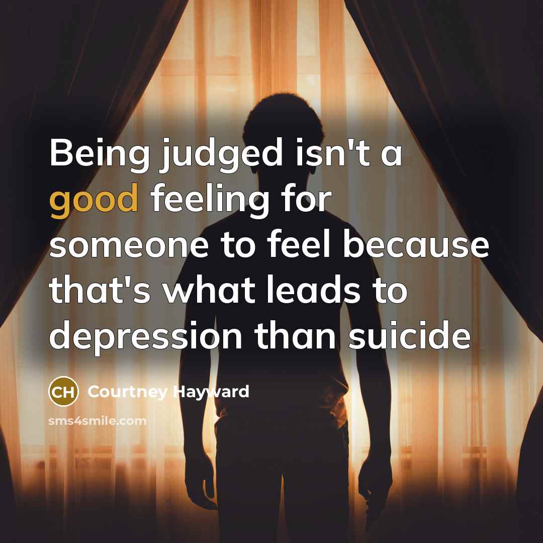 “Being judged isn't a good feeling for someone to feel…” quote by Courtney Hayward