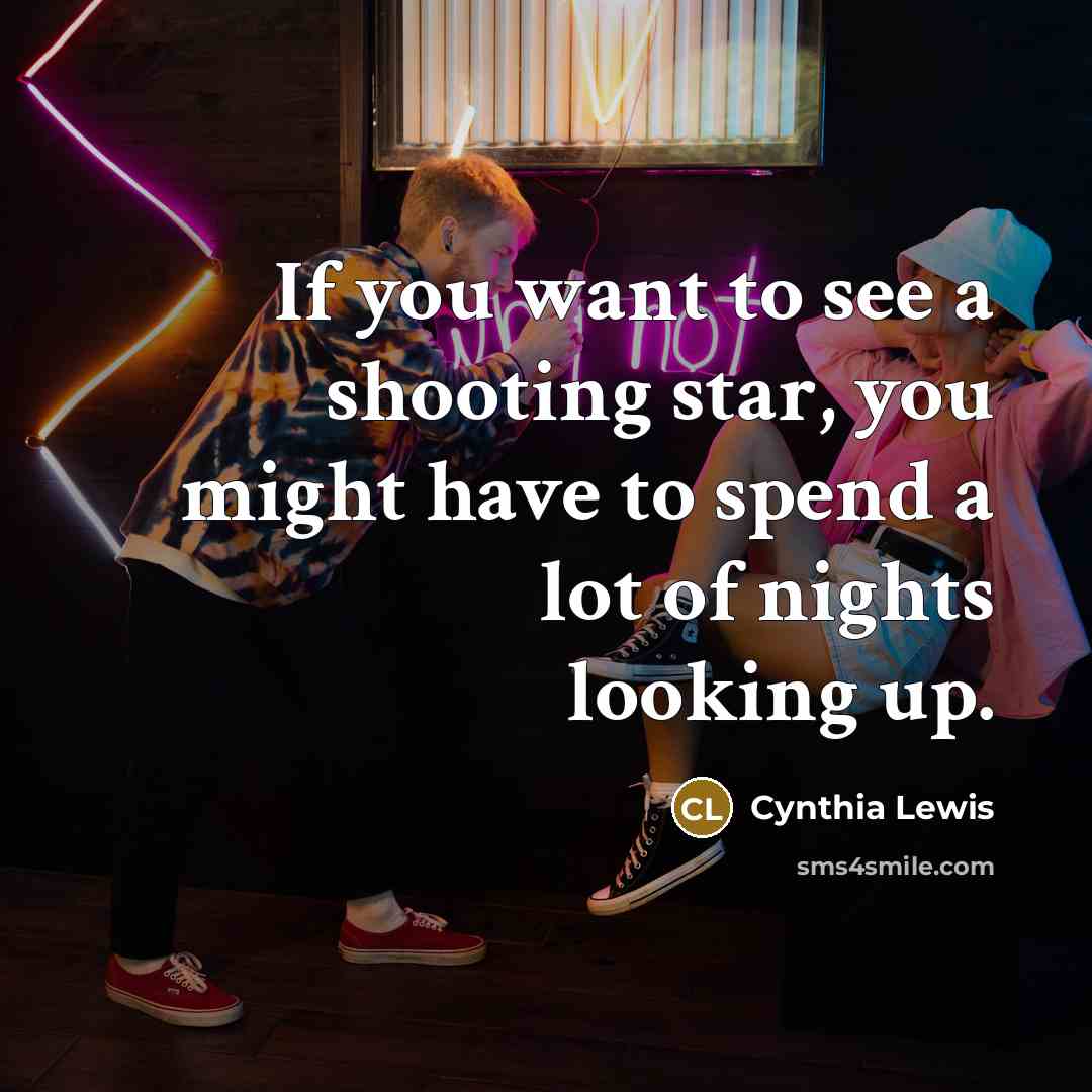 “If you want to see a shooting star, you might…” quote by Cynthia Lewis