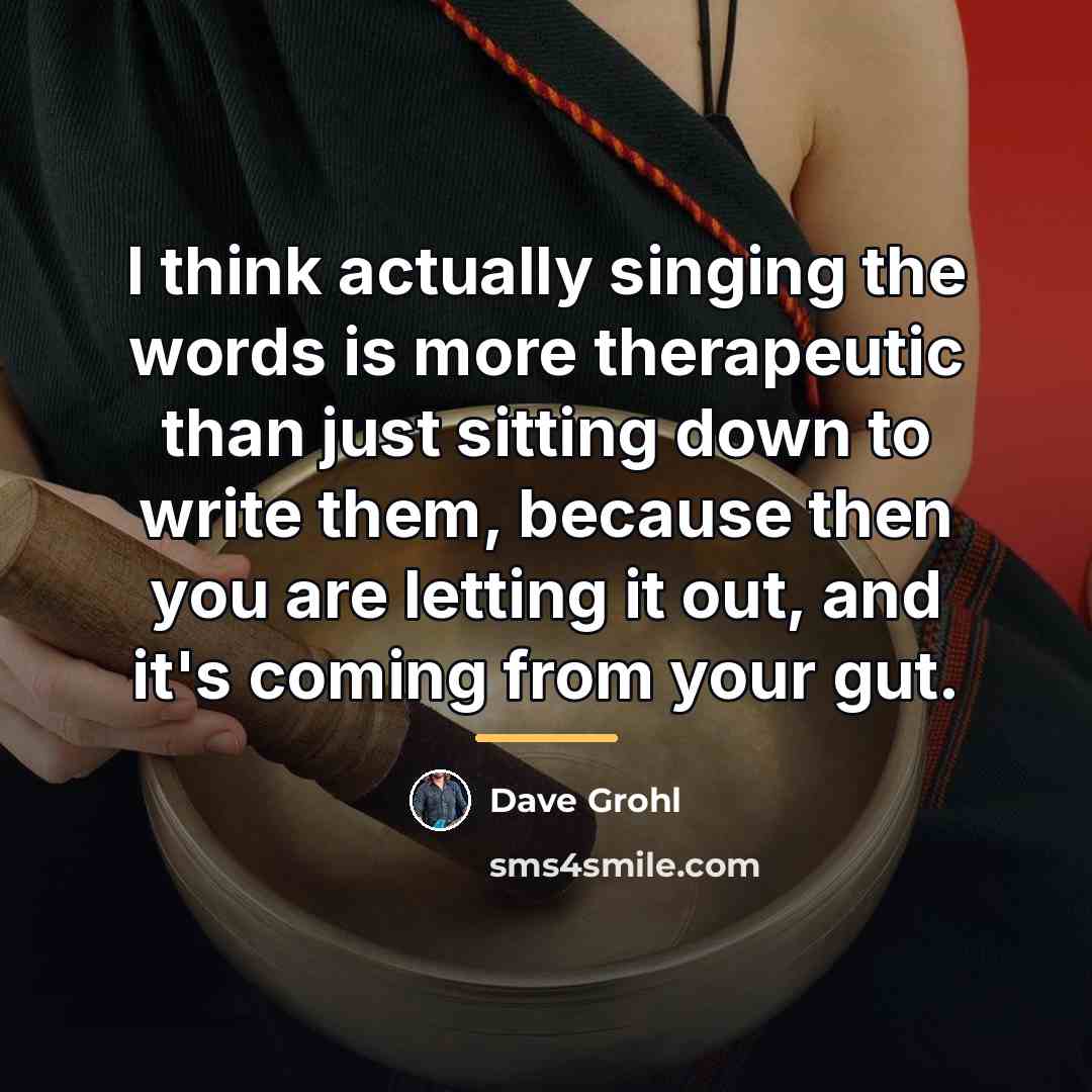 “I think actually singing the words is more therapeutic than…” quote by Dave Grohl