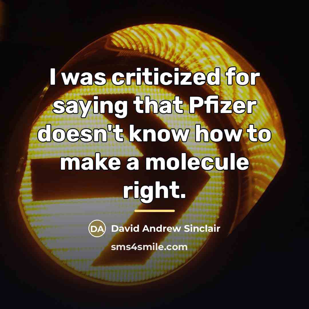“I was criticized for saying that Pfizer doesn't know how…” quote by David Andrew Sinclair