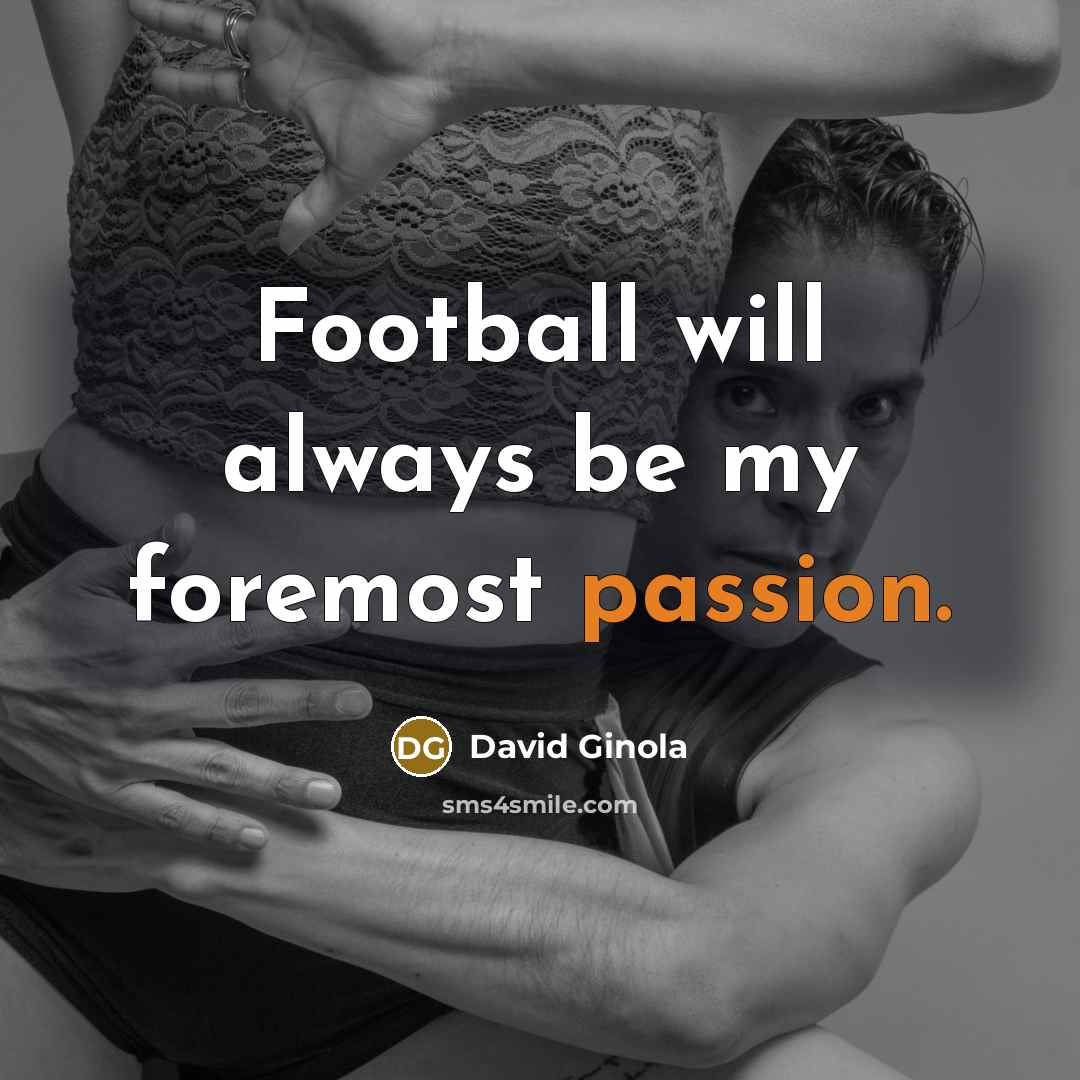“Football will always be my foremost passion.…” quote by David Ginola