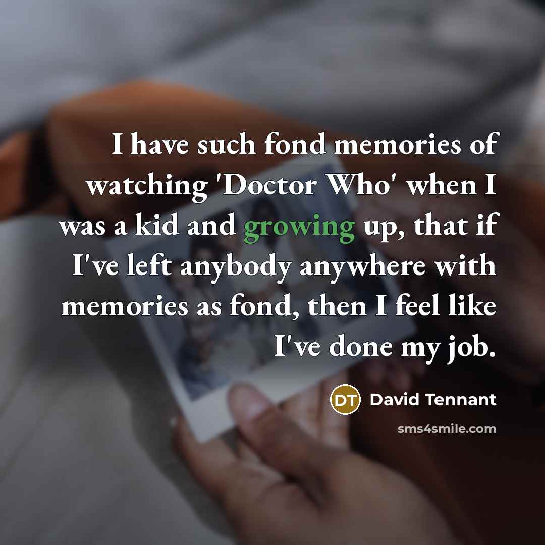 “I have such fond memories of watching 'Doctor Who' when…” quote by David Tennant