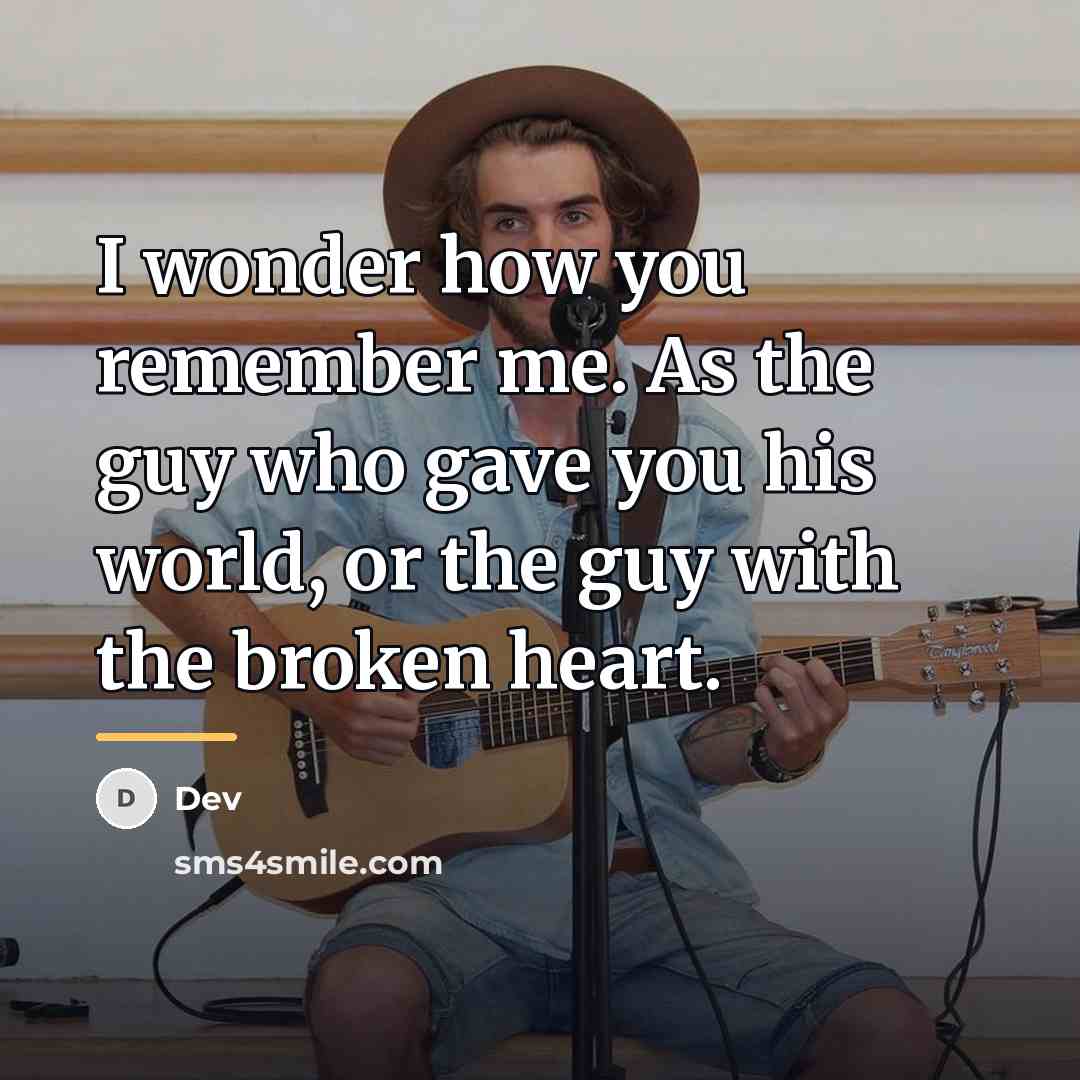 “I wonder how you remember me. As the guy who…” quote by Dev