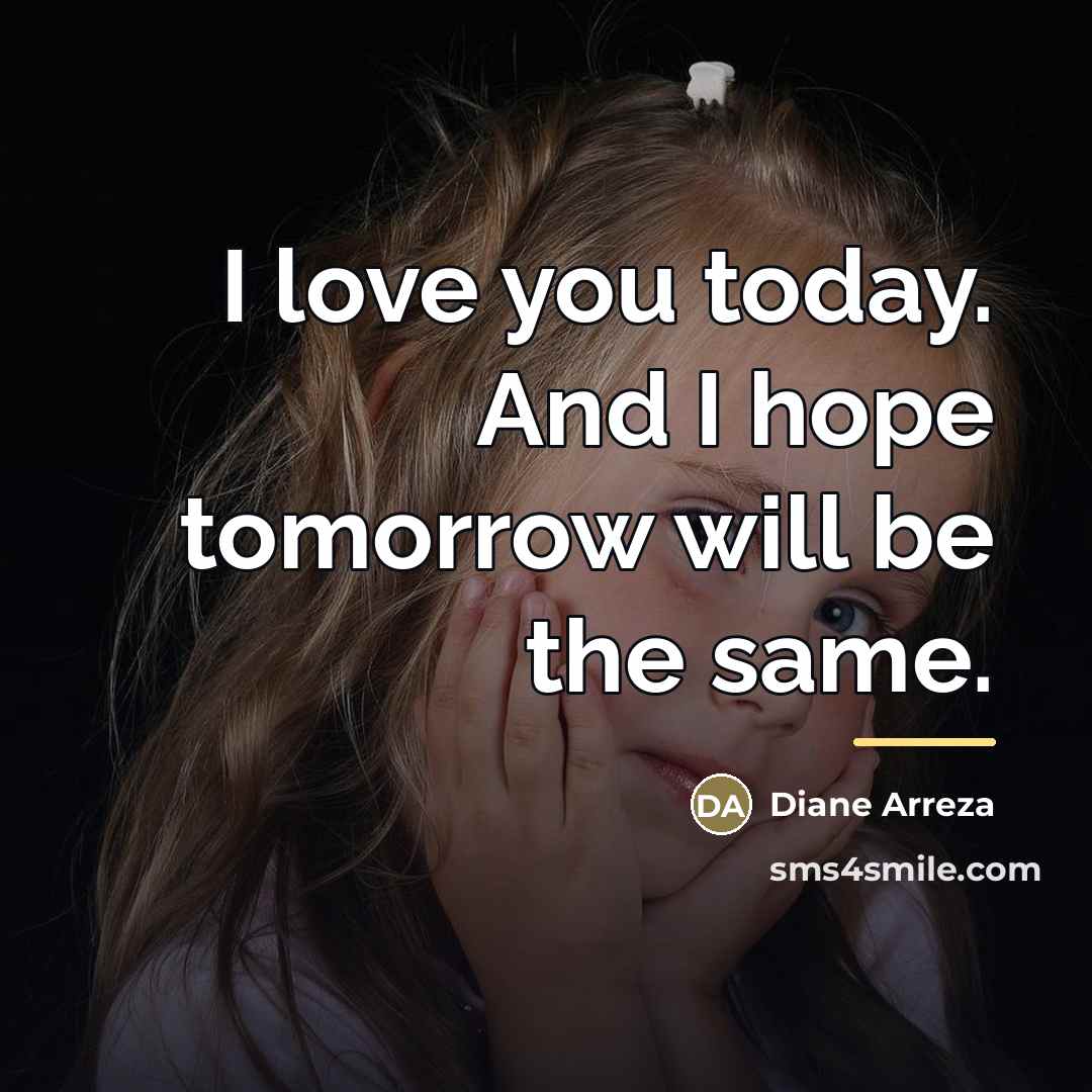 “I love you today. And I hope tomorrow will be…” quote by Diane Arreza