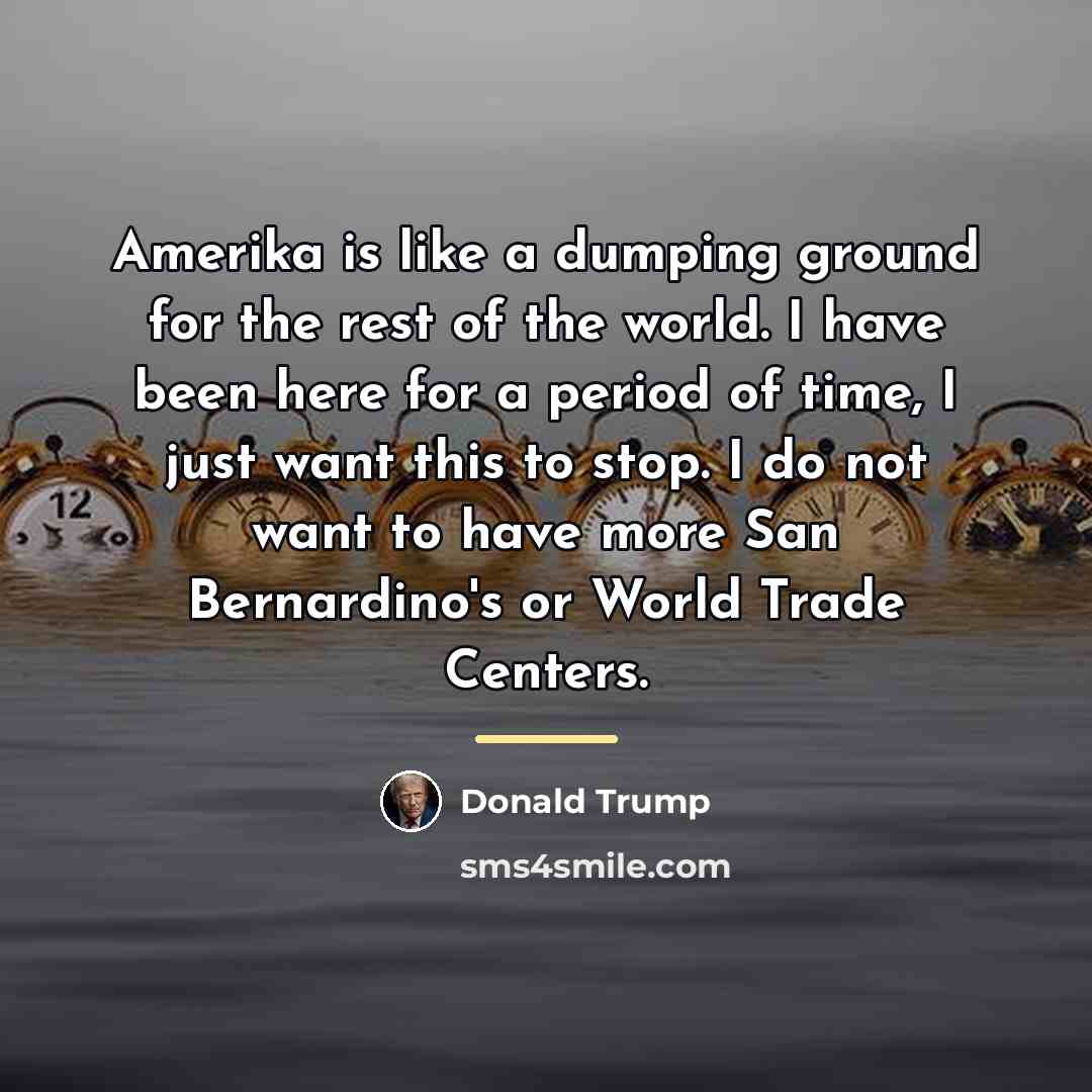 “Amerika is like a dumping ground for the rest of…” quote by Donald Trump
