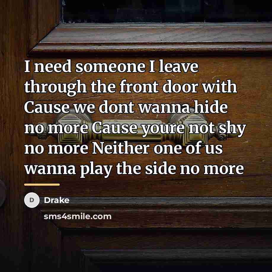 “I need someone I leave through the front door with…” quote by Drake
