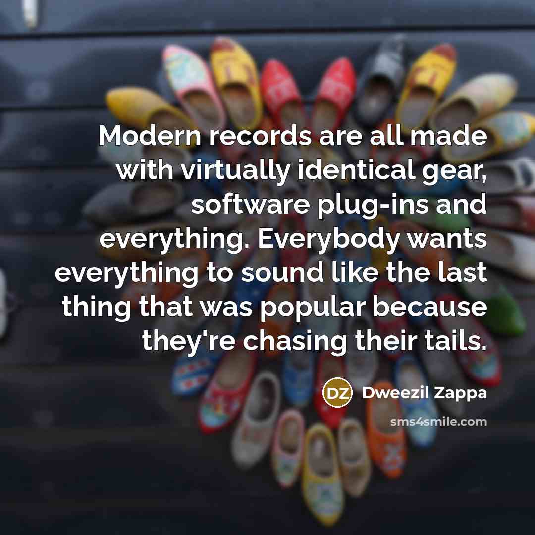 “Modern records are all made with virtually identical gear, software…” quote by Dweezil Zappa