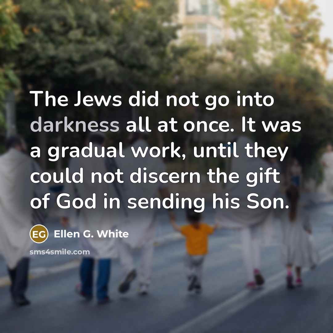“The Jews did not go into darkness all at once.…” quote by Ellen G. White
