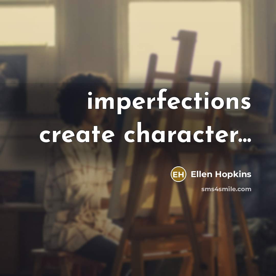 “imperfections create character...…” quote by Ellen Hopkins