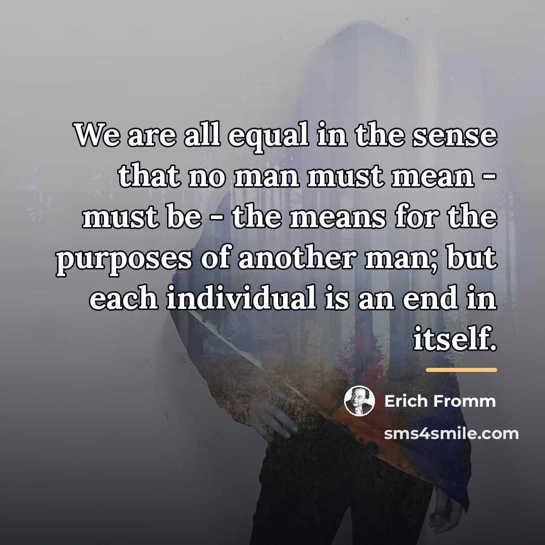 “We are all equal in the sense that no man…” quote by Erich Fromm