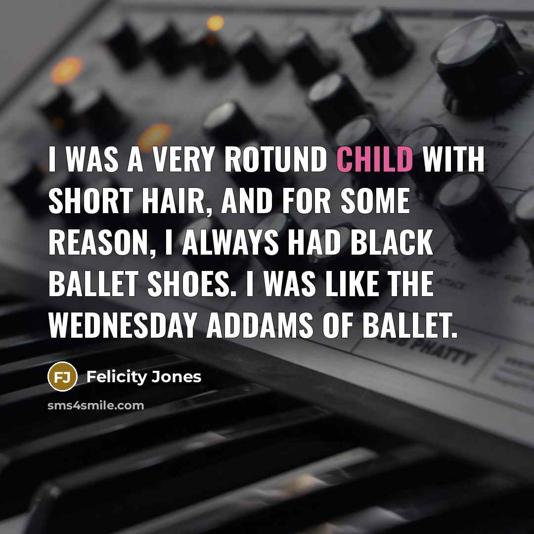 “I was a very rotund child with short hair, and…” quote by Felicity Jones