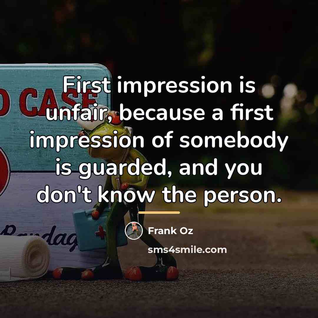 “First impression is unfair, because a first impression of somebody…” quote by Frank Oz