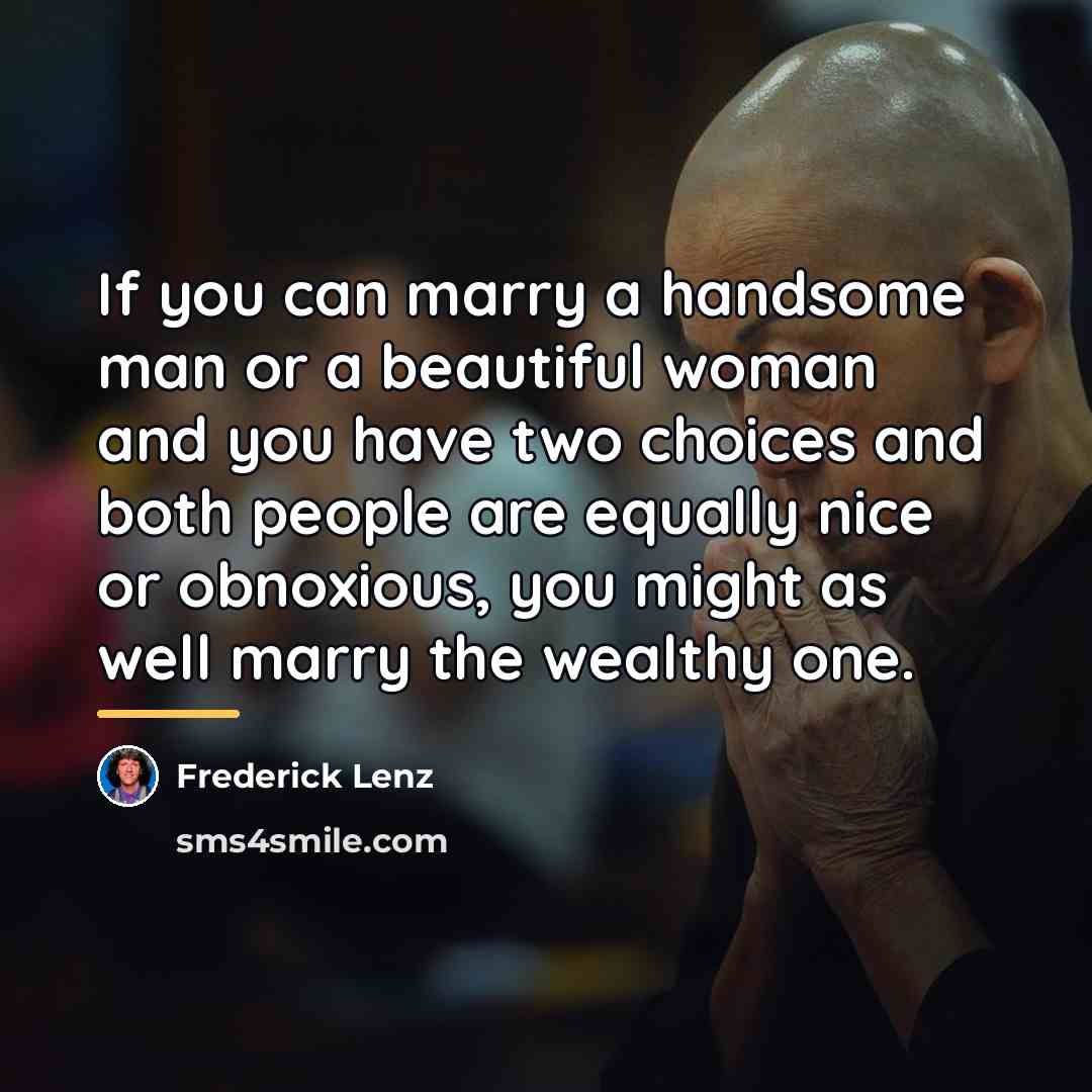 “If you can marry a handsome man or a beautiful…” quote by Frederick Lenz