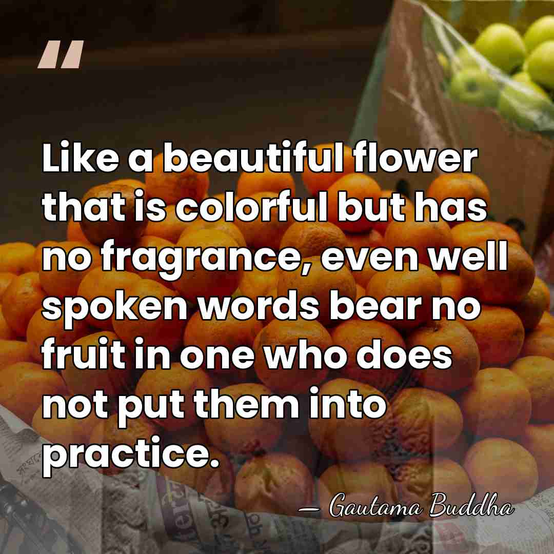 Like a beautiful flower that is colorful but has no fragrance, even&hellip; - Gautama Buddha