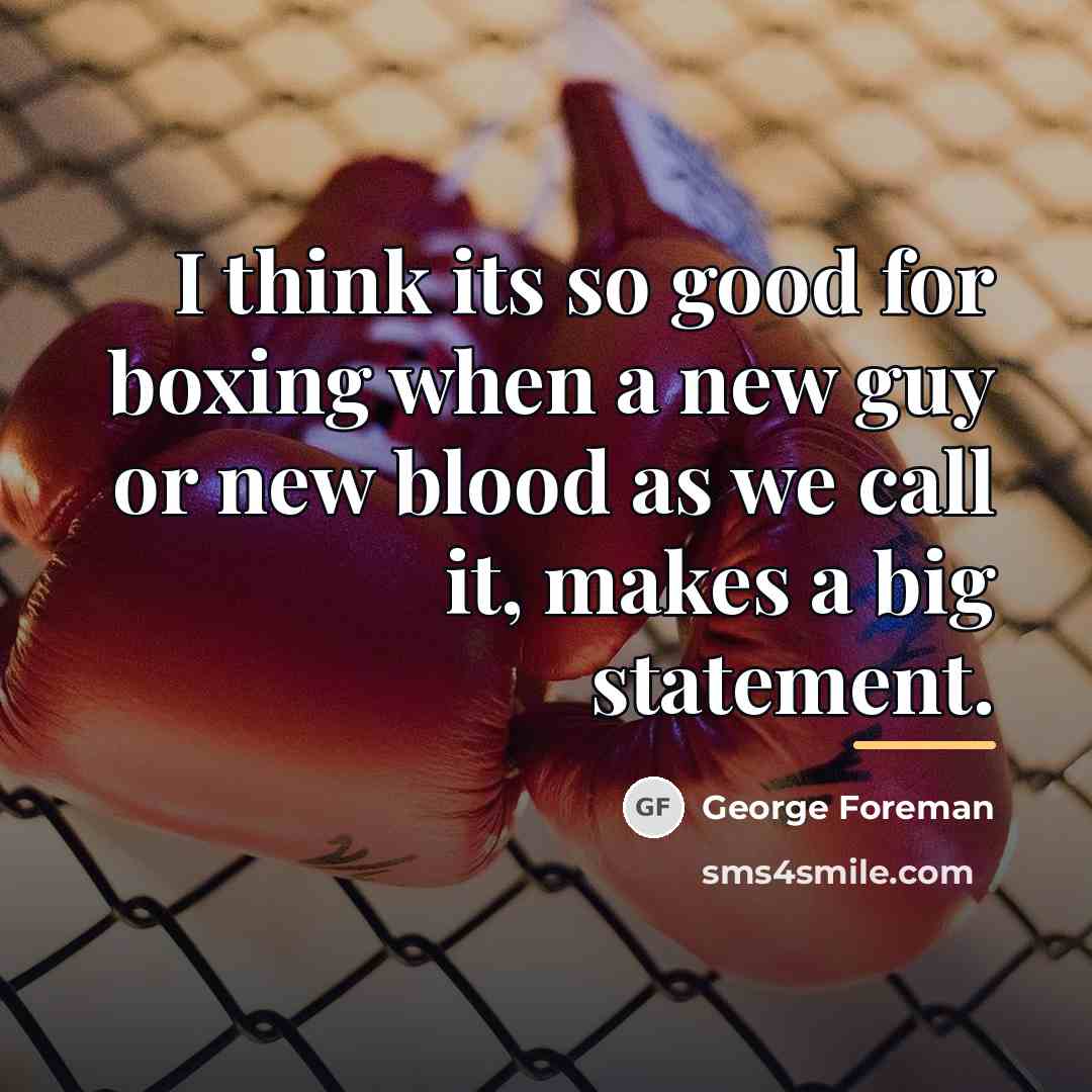“I think its so good for boxing when a new…” quote by George Foreman