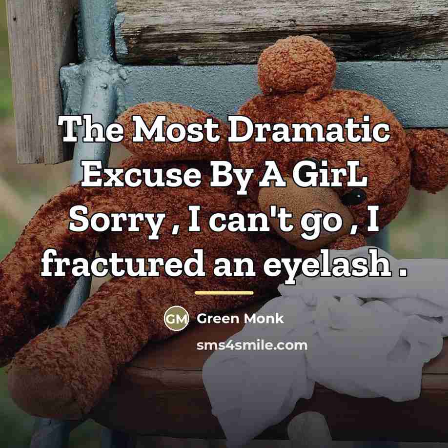 “The Most Dramatic Excuse By A GirL Sorry , I…” quote by Green Monk