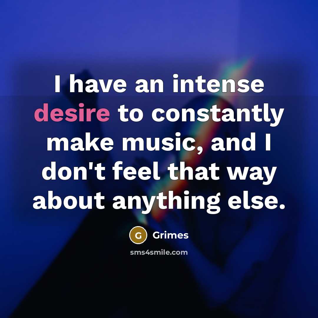 “I have an intense desire to constantly make music, and…” quote by Grimes
