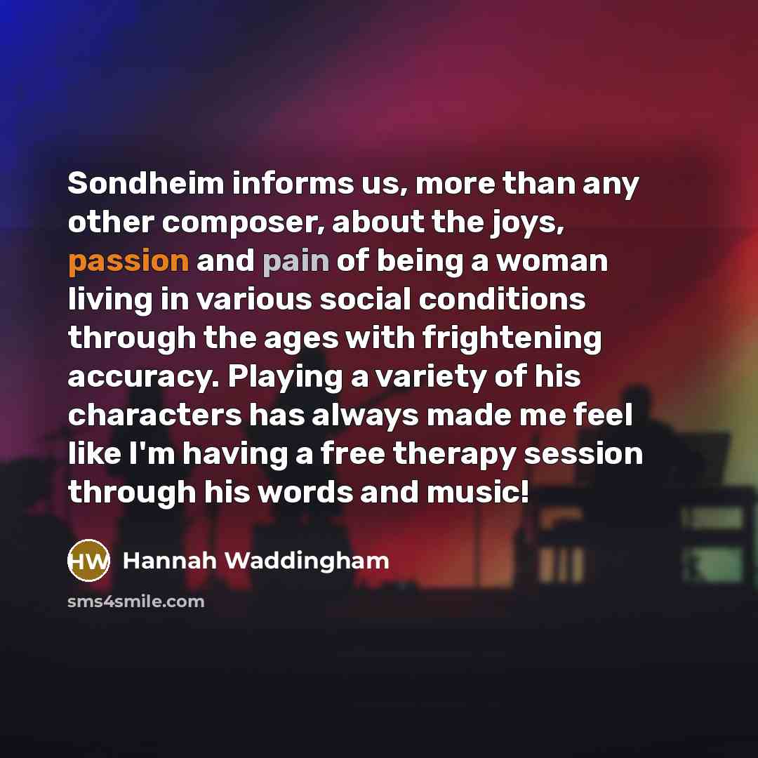 “Sondheim informs us, more than any other composer, about the…” quote by Hannah Waddingham