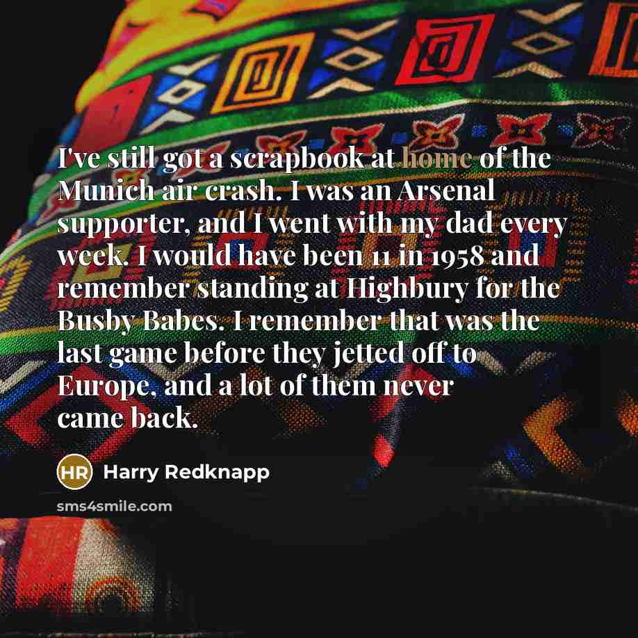 “I've still got a scrapbook at home of the Munich…” quote by Harry Redknapp
