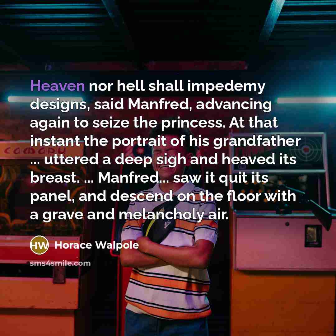 “Heaven nor hell shall impedemy designs, said Manfred, advancing again…” quote by Horace Walpole