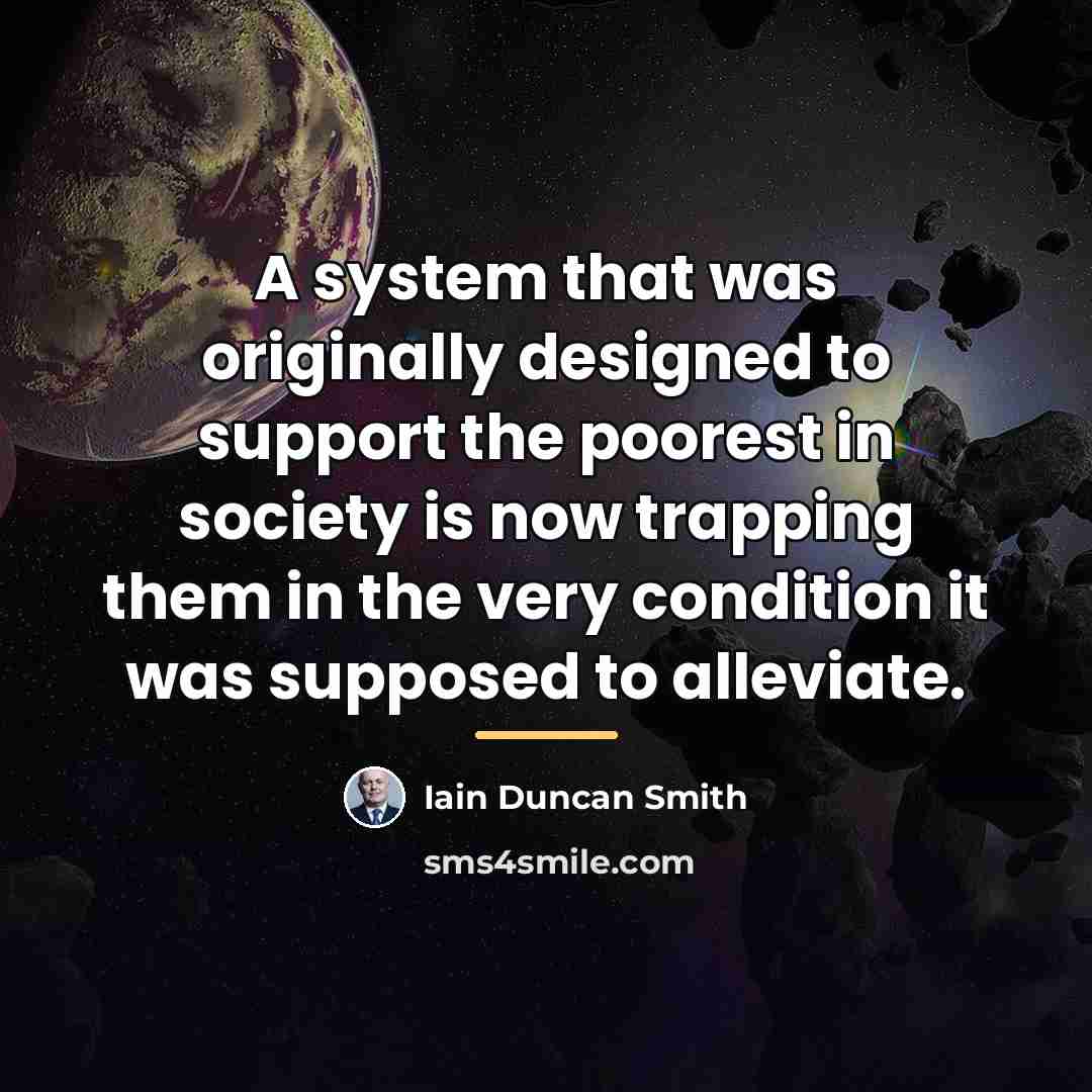 “A system that was originally designed to support the poorest…” quote by Iain Duncan Smith