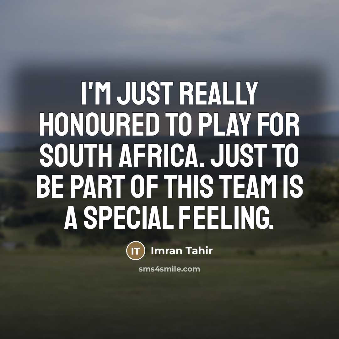 “I'm just really honoured to play for South Africa. Just…” quote by Imran Tahir