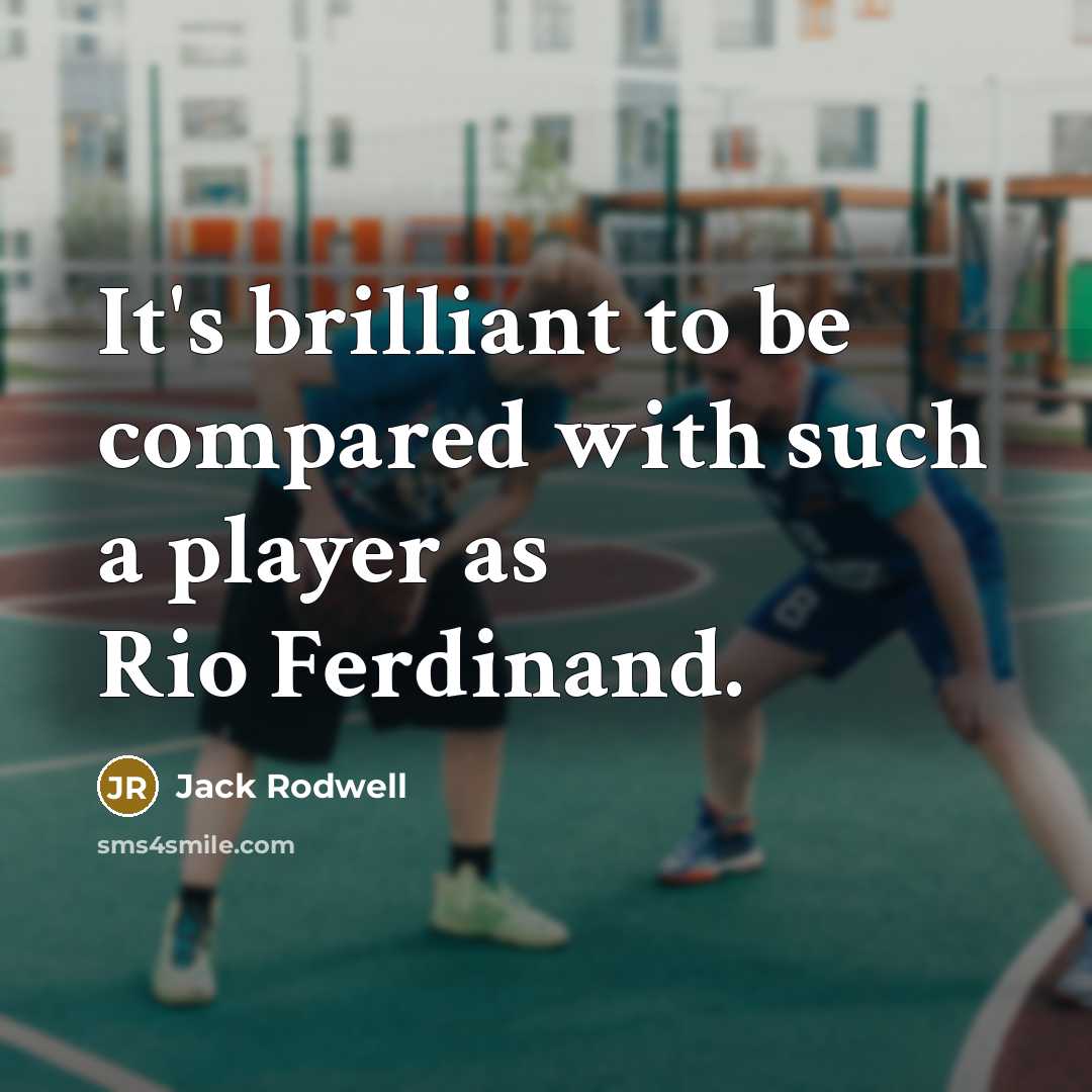 “It's brilliant to be compared with such a player as…” quote by Jack Rodwell