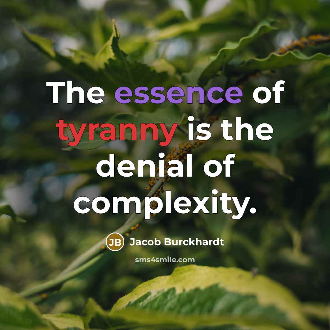 “The essence of tyranny is the denial of complexity.…” quote by Jacob Burckhardt