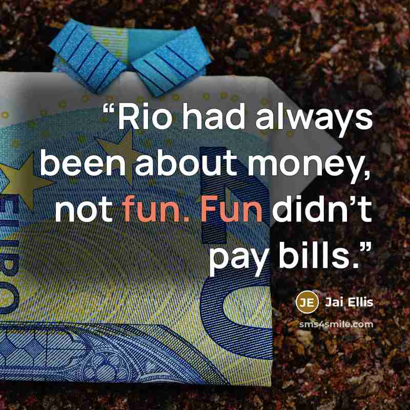 “Rio had always been about money, not fun. Fun didn’t pay bills.” quote by Jai Ellis