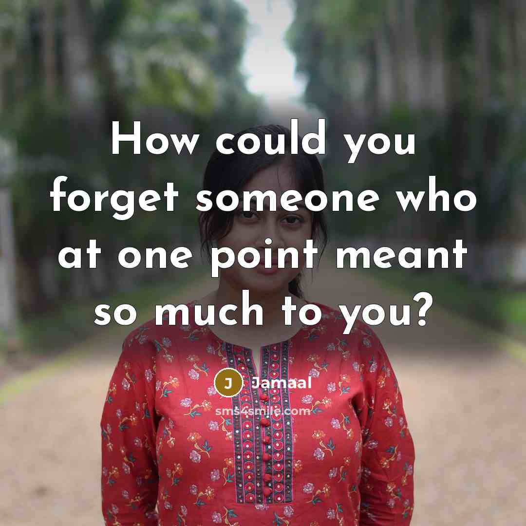 “How could you forget someone who at one point meant so much to you?” quote by Jamaal