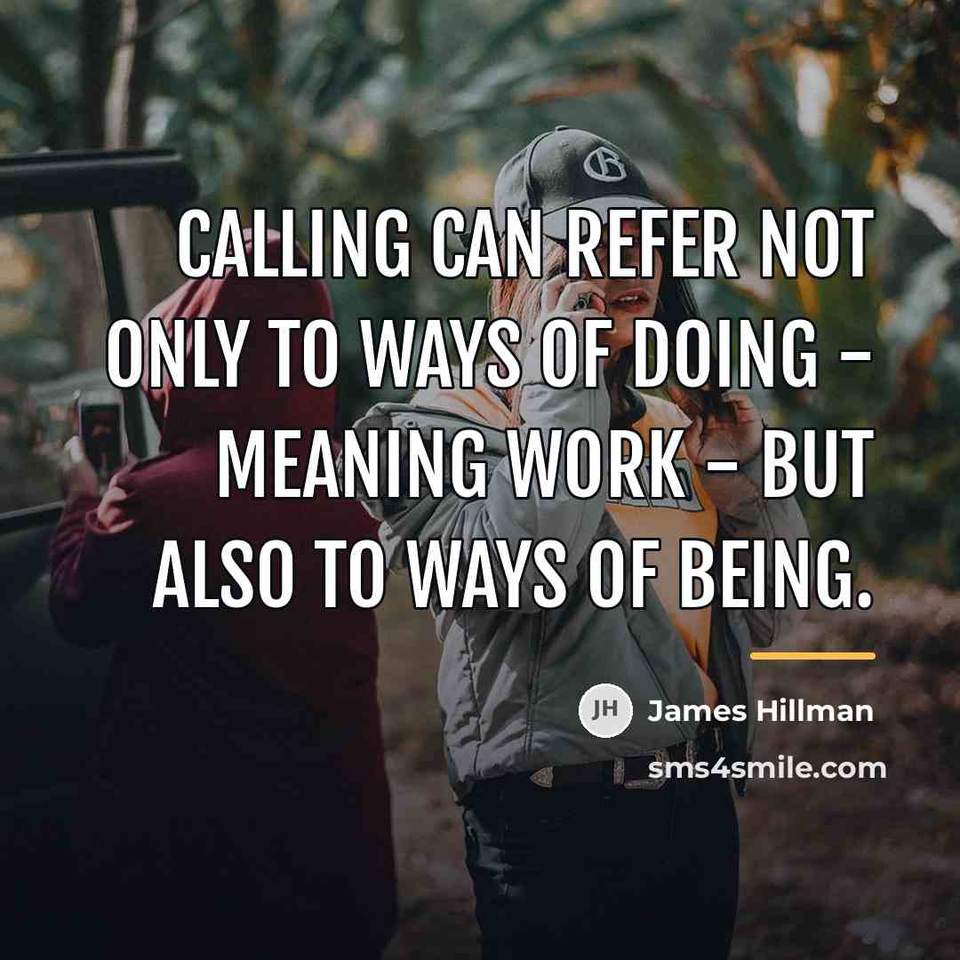 “Calling can refer not only to ways of doing -…” quote by James Hillman