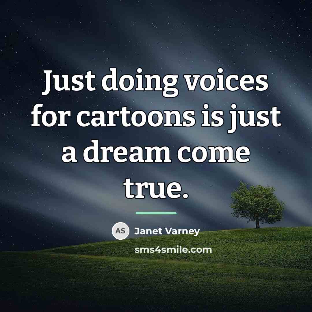 “Just doing voices for cartoons is just a dream come…” quote by Janet Varney